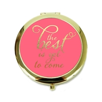 The Best Is Yet To Come Round Mirror Compact