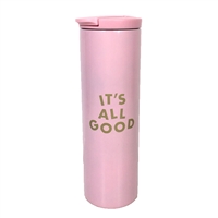 It's All Good Vacuum Sealed Stainless Steel Tumbler
